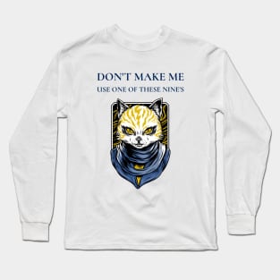 Don't Make Me Use One Of These Nine's Long Sleeve T-Shirt